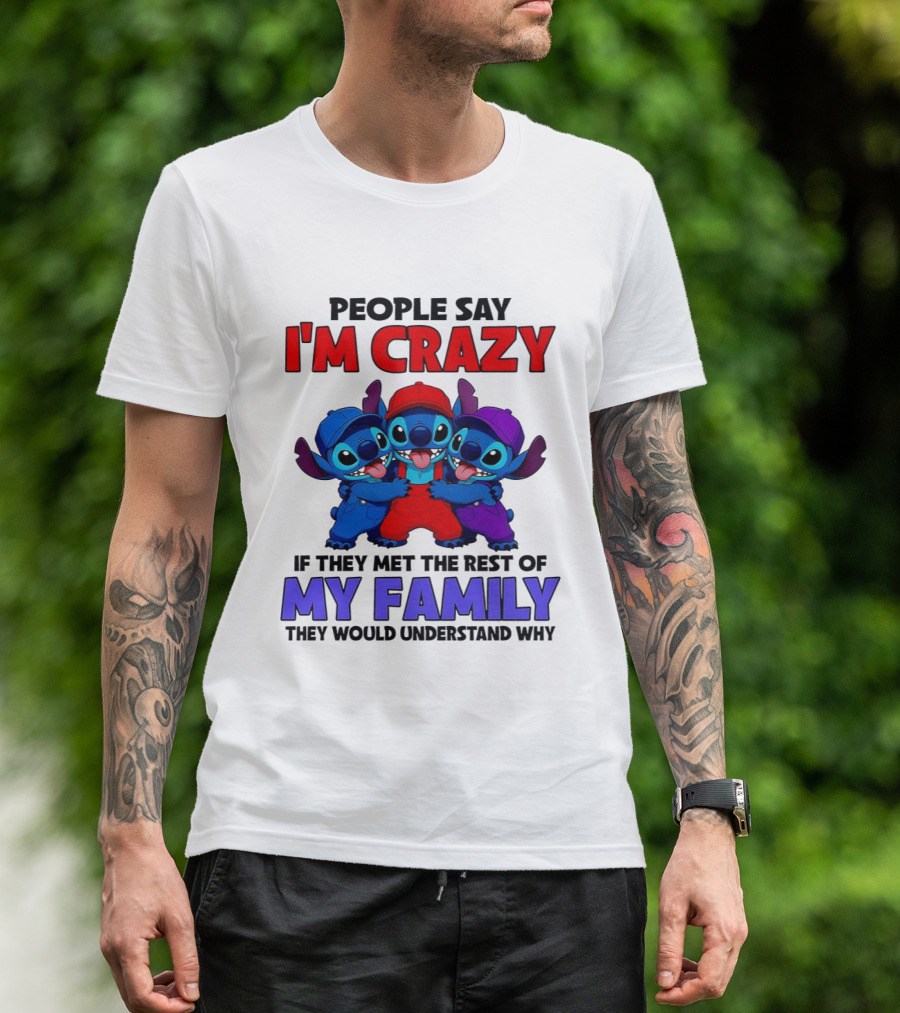 People Say I'm Crazy If They Met The Rest Of My Family They Would Understand Why Stitch Trio T-Shirt