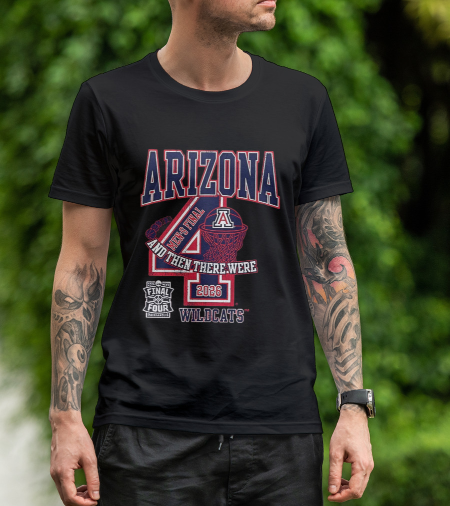 Arizona Wildcats 2026 Men's Final Four And Then There Were T-Shirt
