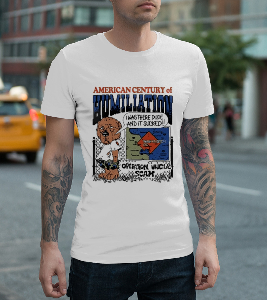 American Century Of Humiliation I Was There Dude And It Sucked Operation Uncle Scam T-Shirt