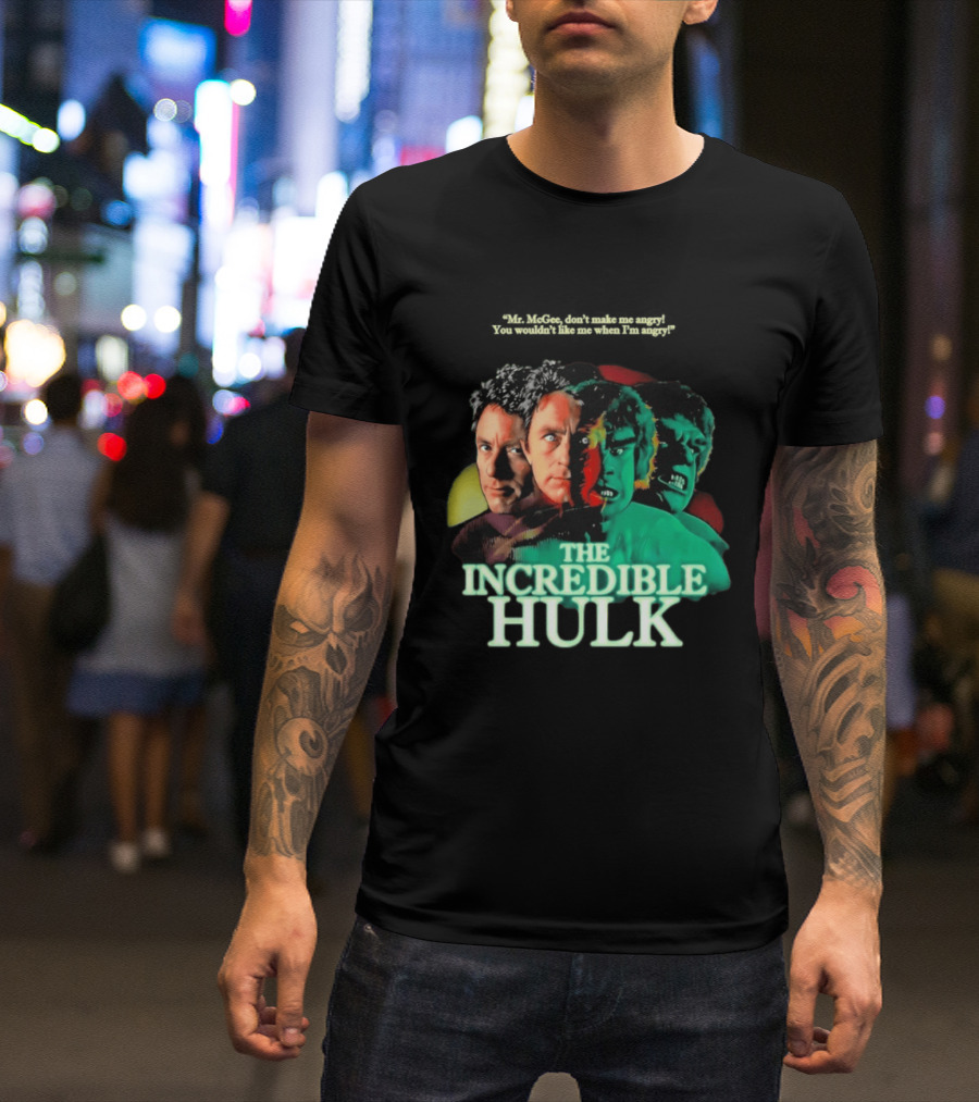 The Incredible Hulk TV Series Bill Bixby Lou Ferrigno Mr McGee Don't Make Me Angry You Wouldn't Like Me When I'm Angry T-Shirt