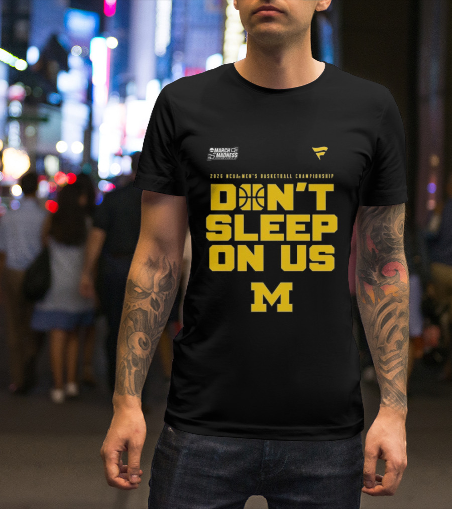 2026 Michigan Wolverines NCAA Men's Basketball Tournament March Madness Don't Sleep On Us T-Shirt