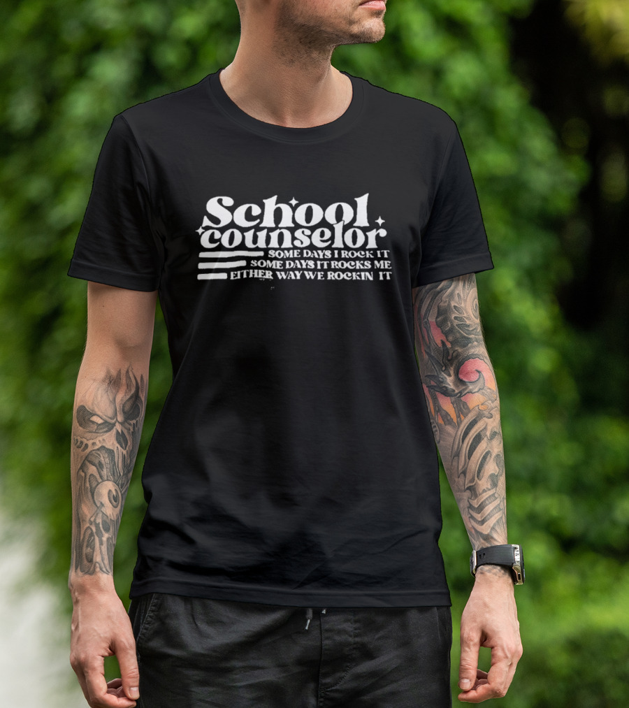 School Counselor Some Days I Rock It Some Days It Rocks Me Either Way We Rockin It T-Shirt