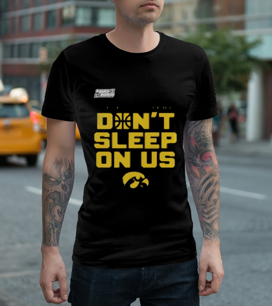 March Madness Iowa Hawkeyes Basketball Don't Sleep On Us T-Shirt