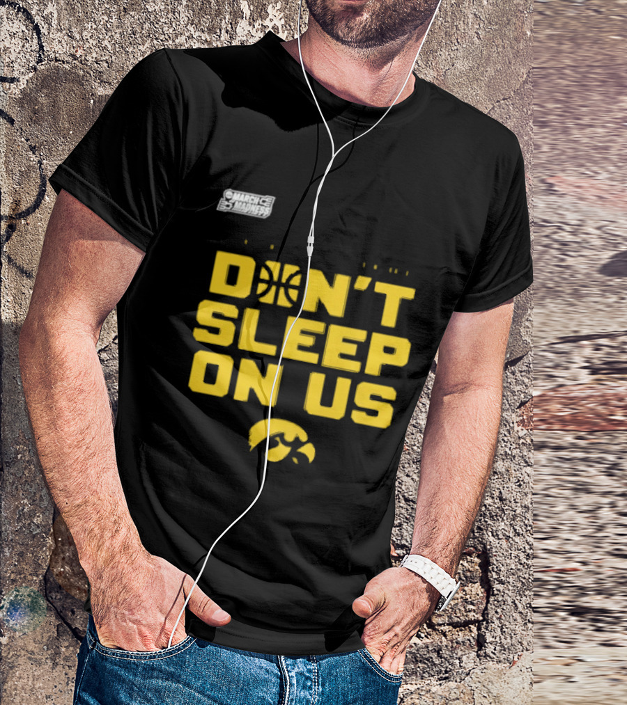 March Madness Iowa Hawkeyes Basketball Don't Sleep On Us T-Shirt