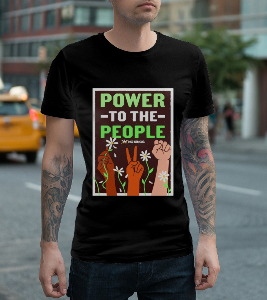 Power To The People No Kings Fist And Peace Sign With Daisies T-Shirt