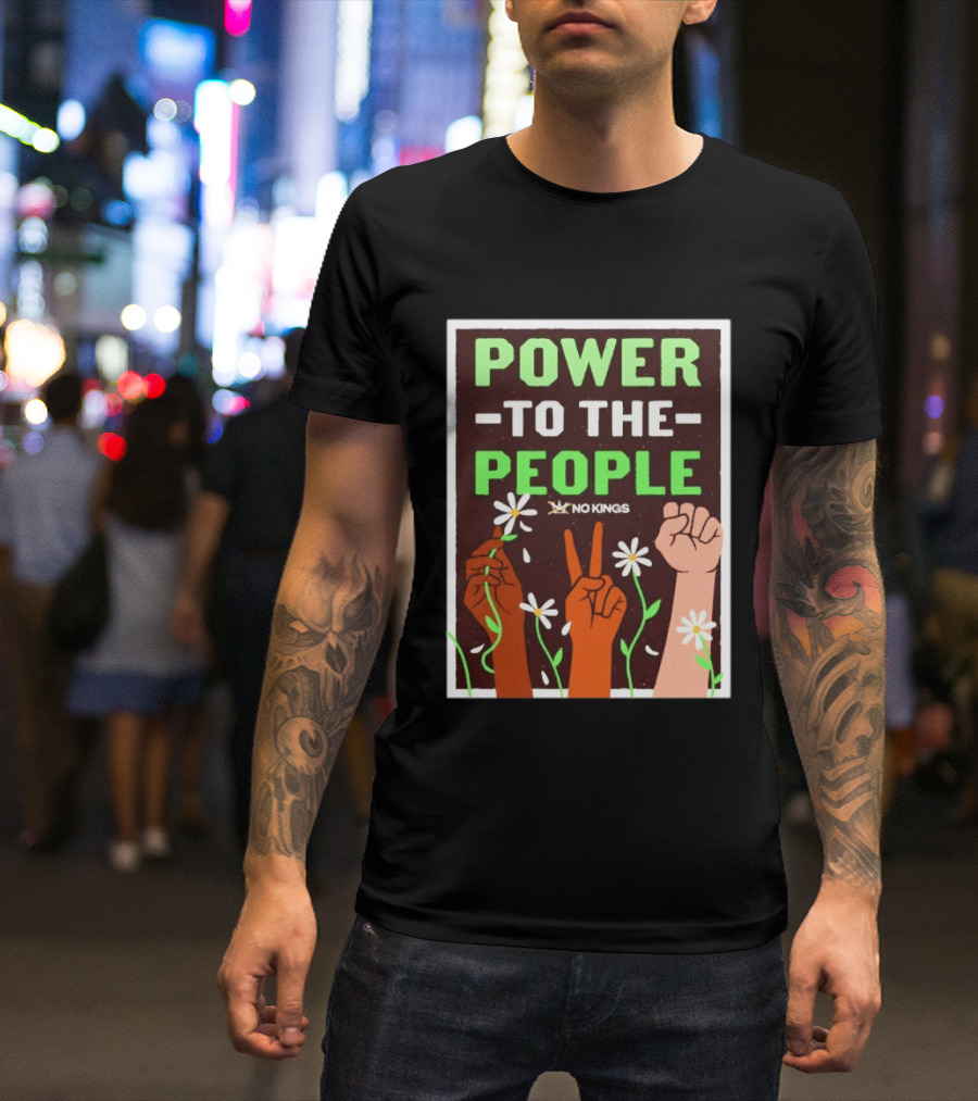 Power To The People No Kings Fist And Peace Sign With Daisies T-Shirt