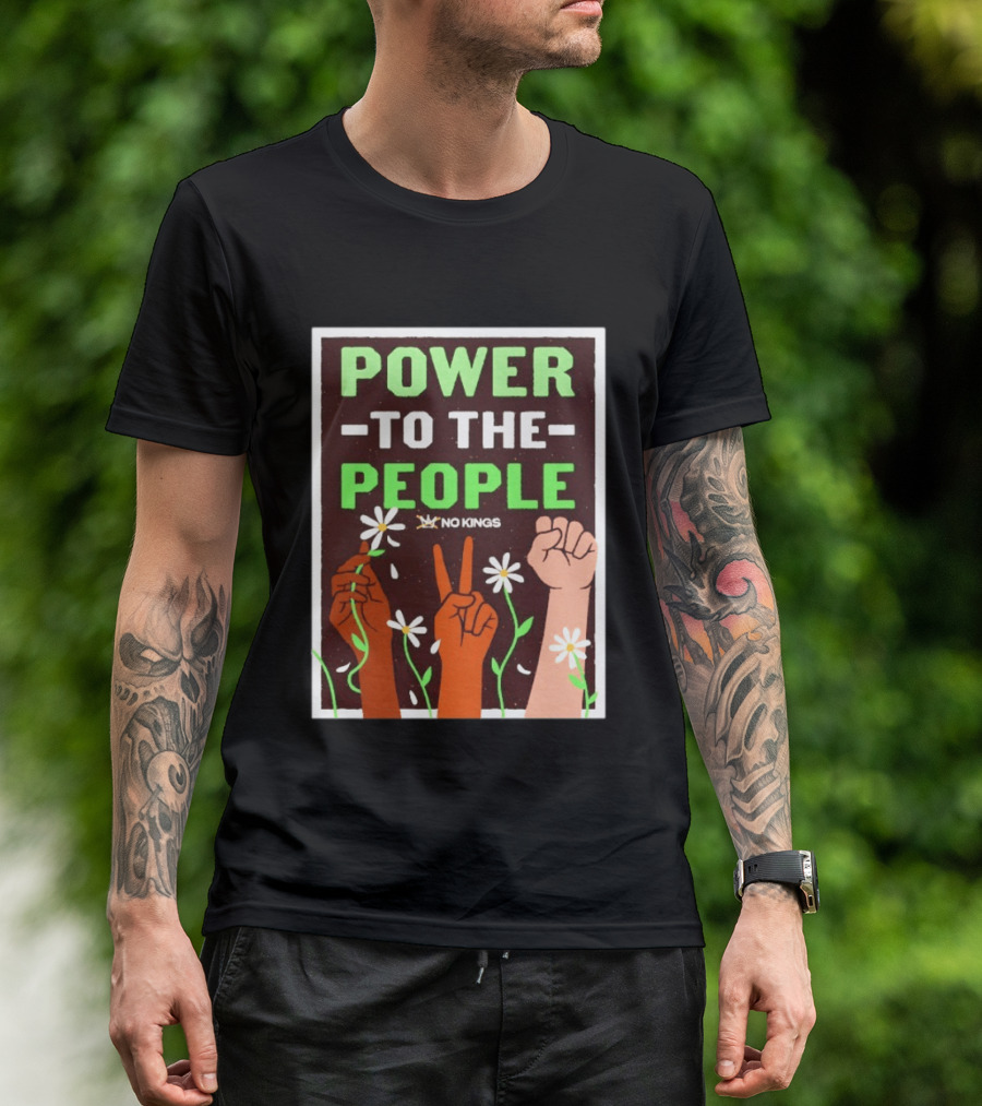 Power To The People No Kings Fist And Peace Sign With Daisies T-Shirt