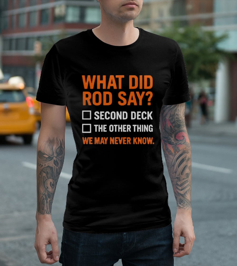 What Did Rod Say Second Deck The Other Thing We May Never Know Detroit Tigers T-Shirt