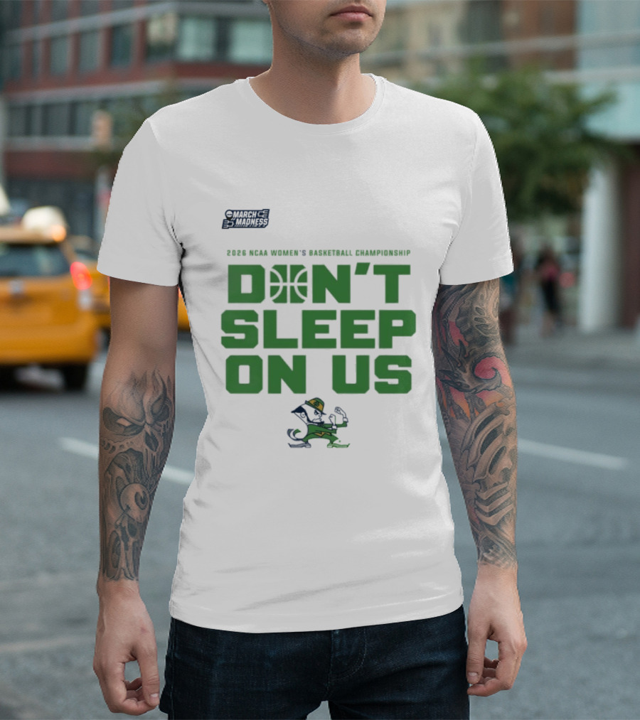 Notre Dame Fighting Irish Don't Sleep On Us 2026 NCAA Women's Basketball March Madness Championship T-Shirt