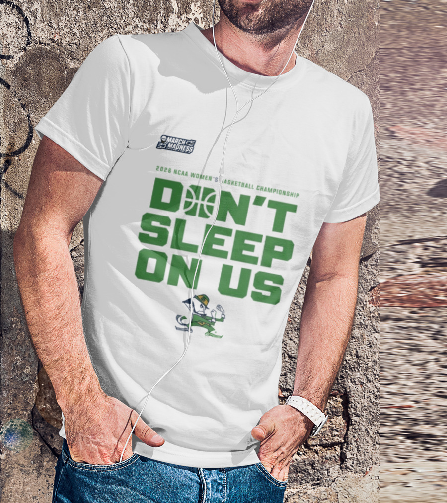 Notre Dame Fighting Irish Don't Sleep On Us 2026 NCAA Women's Basketball March Madness Championship T-Shirt