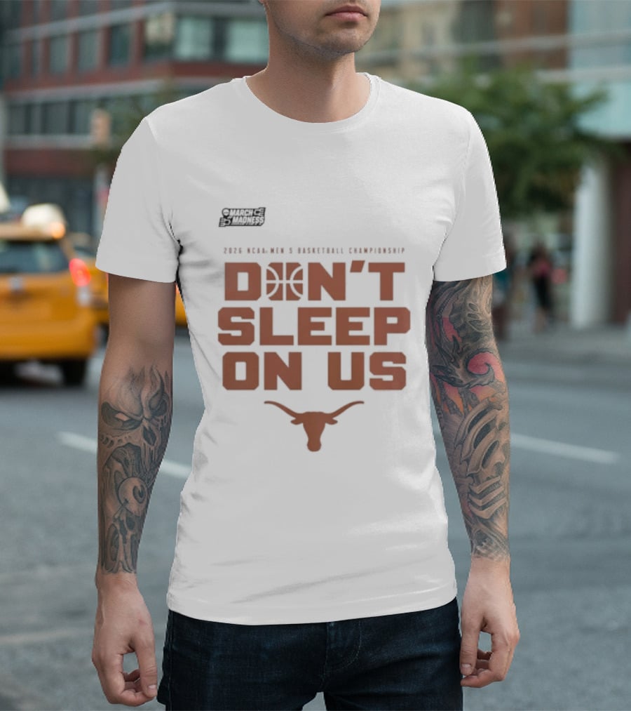 March Madness Texas Longhorns Men's Basketball Tournament Don't Sleep On Us T-Shirt