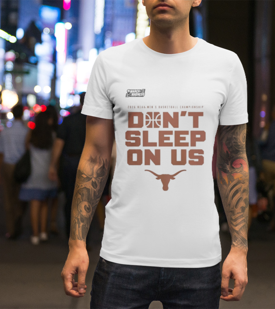 March Madness Texas Longhorns Men's Basketball Tournament Don't Sleep On Us T-Shirt