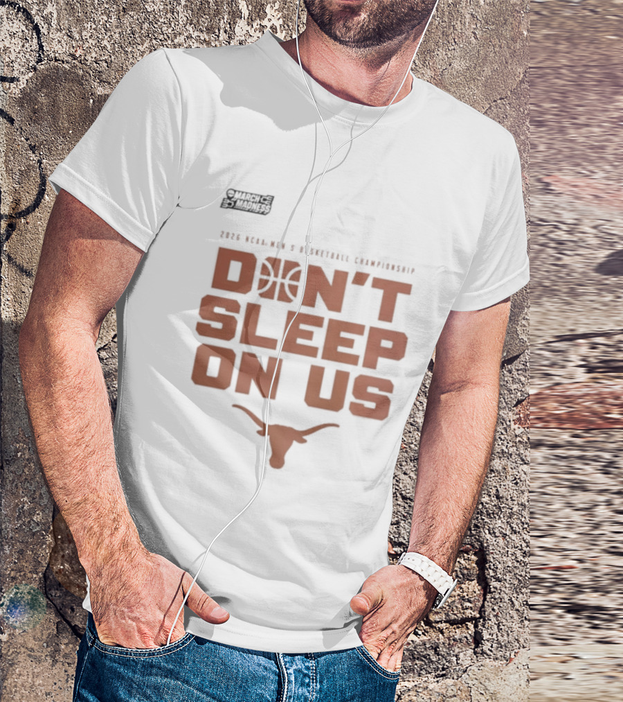 March Madness Texas Longhorns Men's Basketball Tournament Don't Sleep On Us T-Shirt