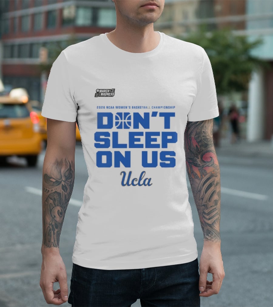 Ucla Bruins Don't Sleep On Us 2026 NCAA Women's Basketball March Madness T-Shirt