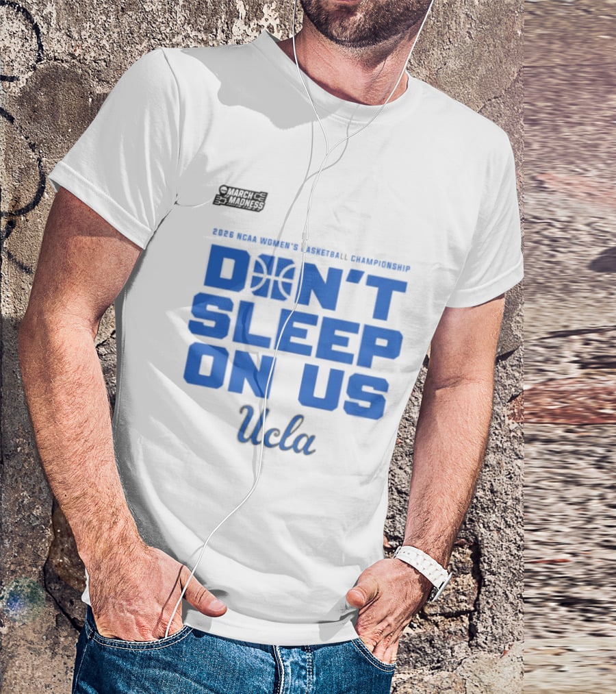 Ucla Bruins Don't Sleep On Us 2026 NCAA Women's Basketball March Madness T-Shirt