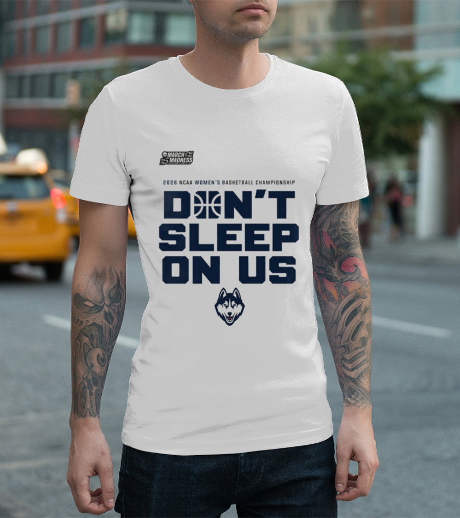March Madness 2026 NCAA Women's Basketball Championship UConn Huskies Don't Sleep On Us T-Shirt