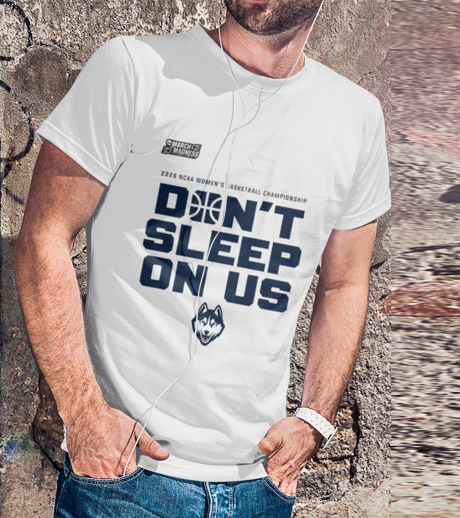 March Madness 2026 NCAA Women's Basketball Championship UConn Huskies Don't Sleep On Us T-Shirt