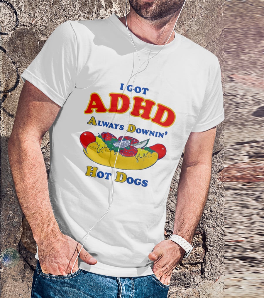 I Got ADHD Always Downin' Hot Dogs Retro Style Humor T-Shirt