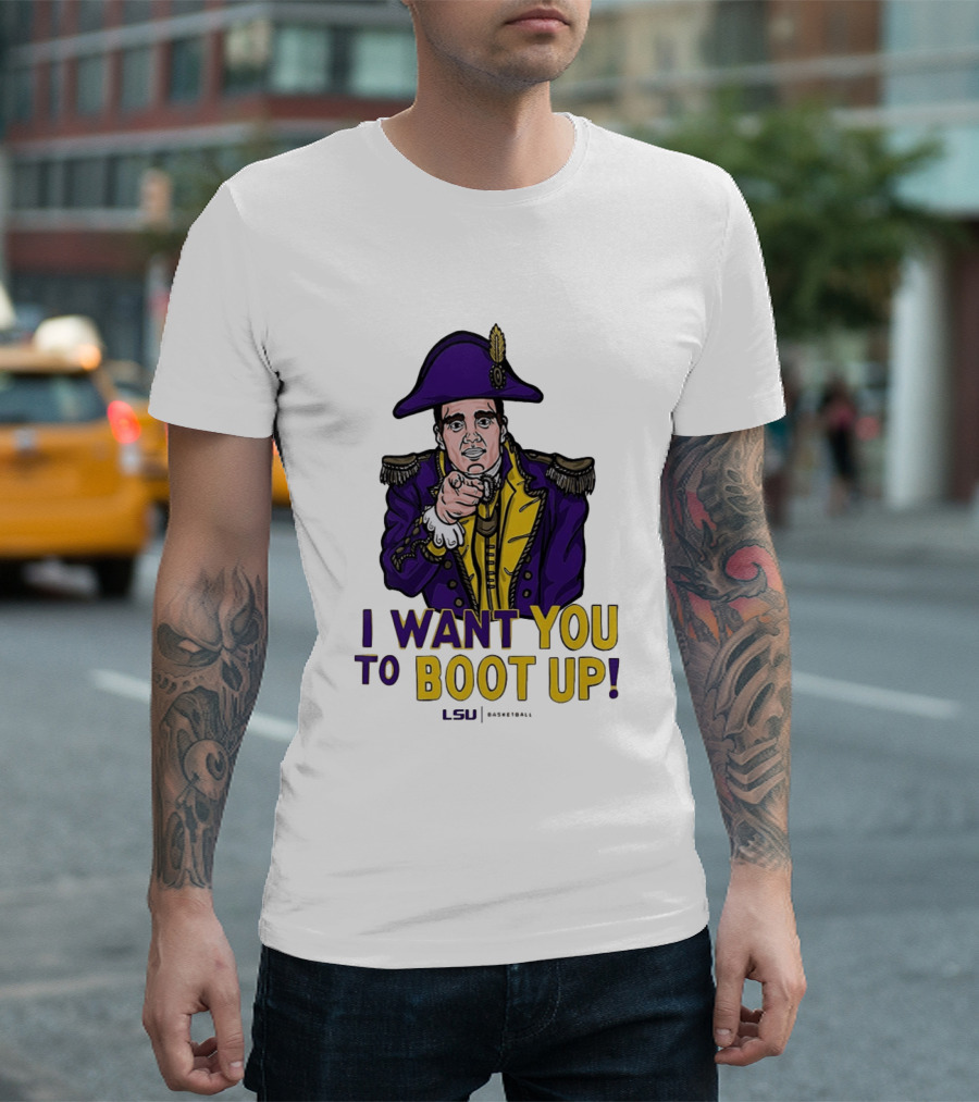 I Want You To Boot Up LSU Basketball Fan T-Shirt