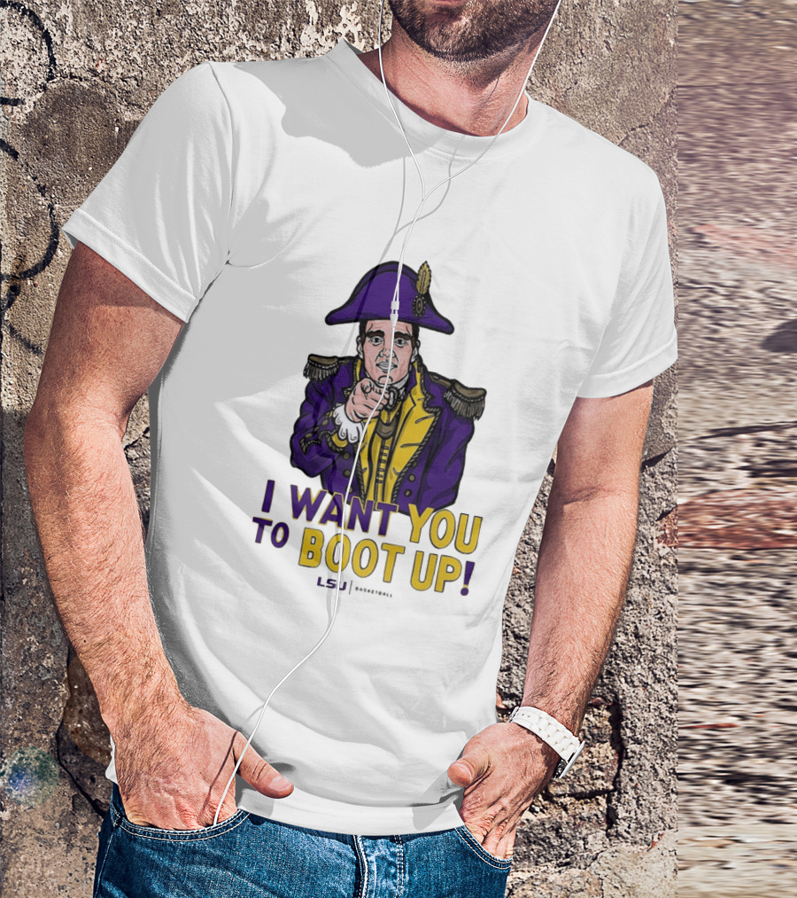 I Want You To Boot Up LSU Basketball Fan T-Shirt