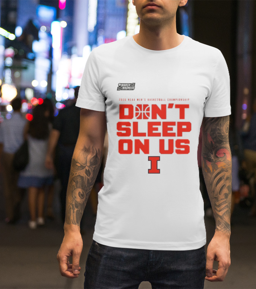 Illinois Fighting Illini Don't Sleep On Us 2026 NCAA Men's Basketball March Madness T-Shirt
