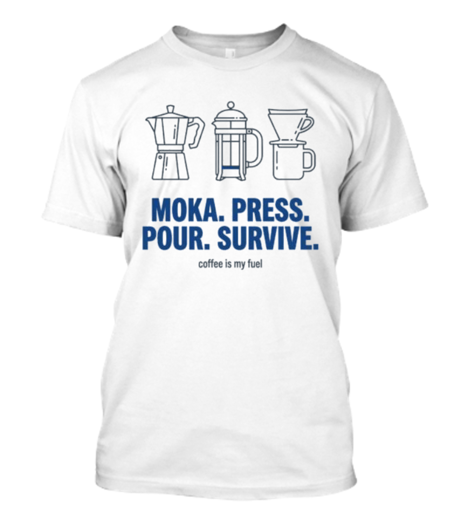 Moka Press Pour Survive Coffee Is My Fuel T-Shirt