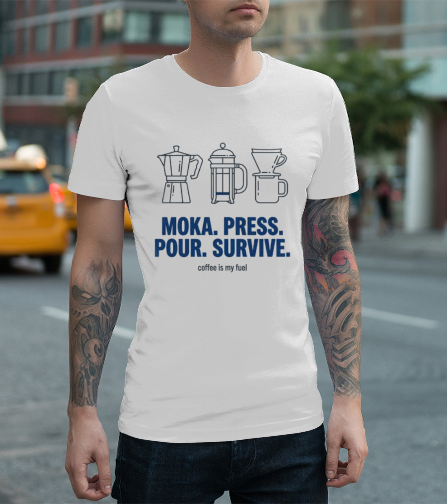 Moka Press Pour Survive Coffee Is My Fuel T-Shirt