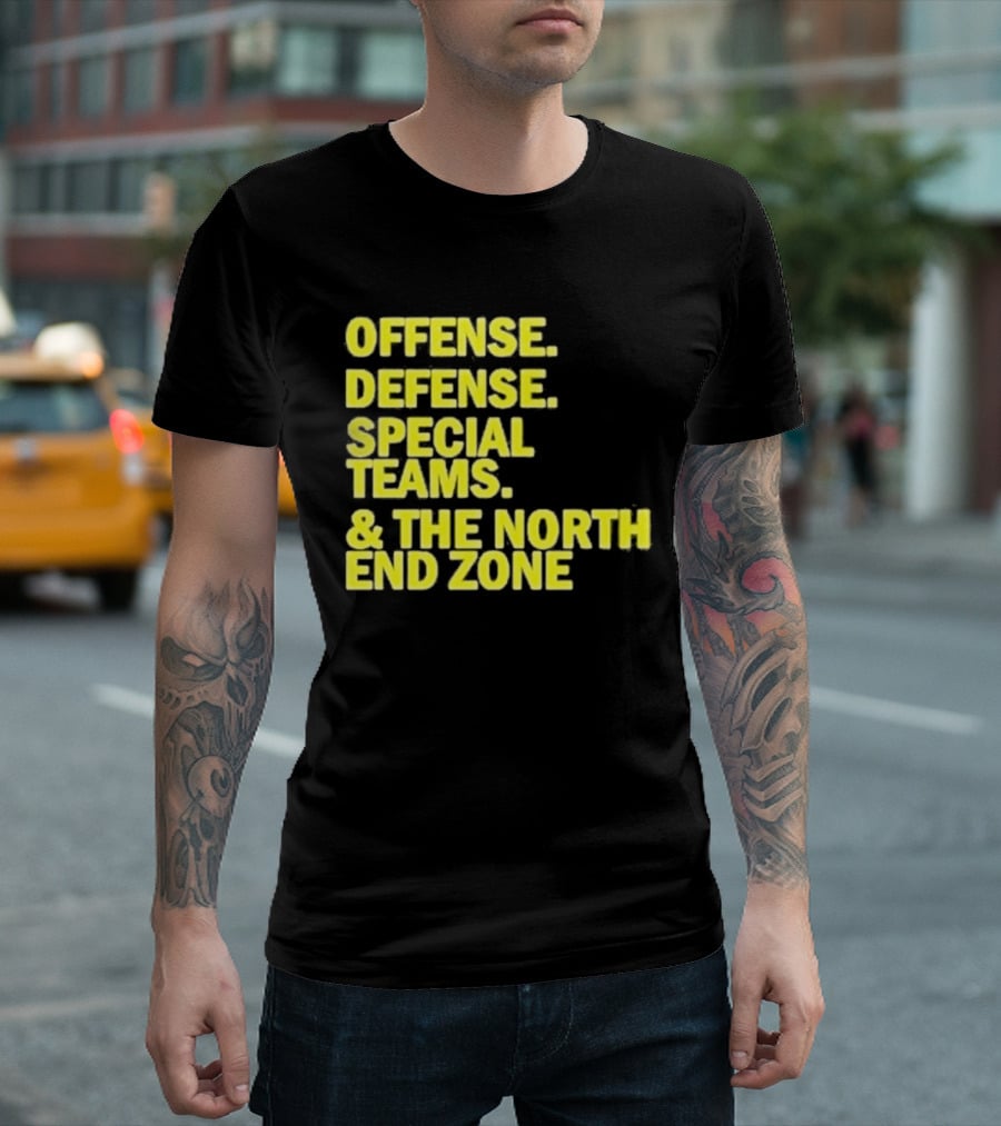 Offense Defense Special Teams The North End Zone T-Shirt