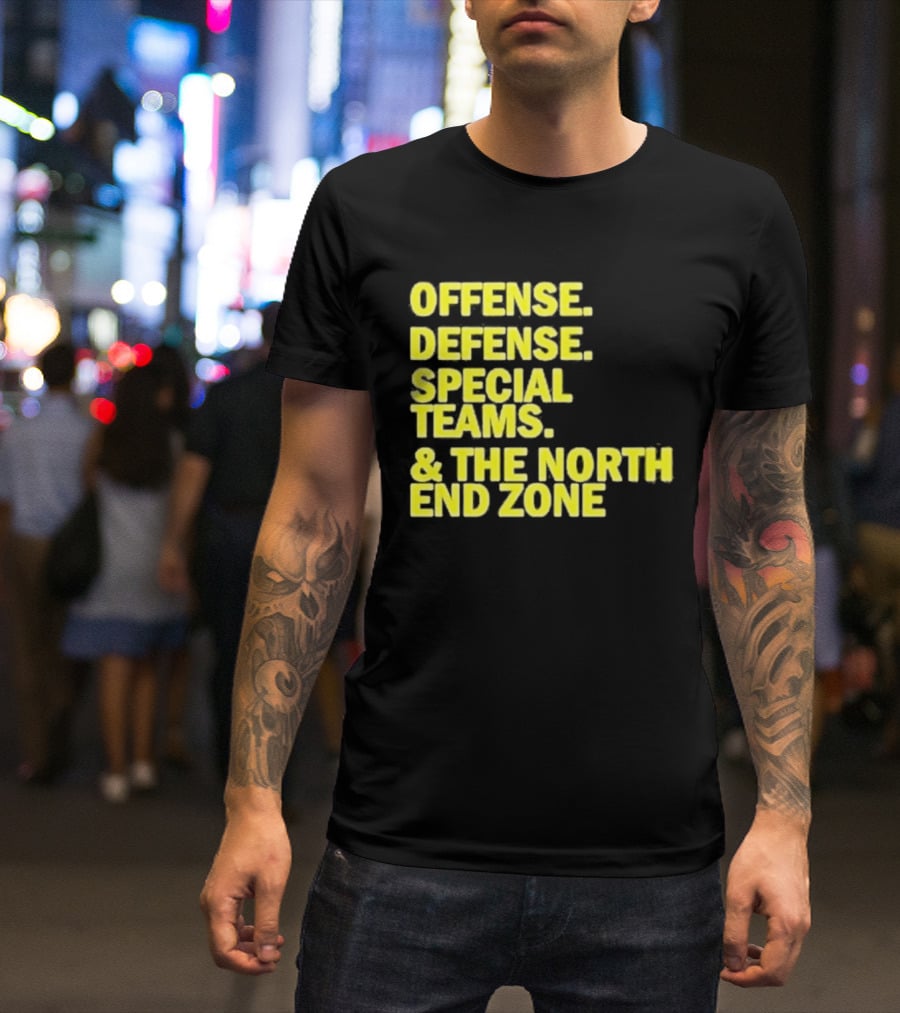 Offense Defense Special Teams The North End Zone T-Shirt