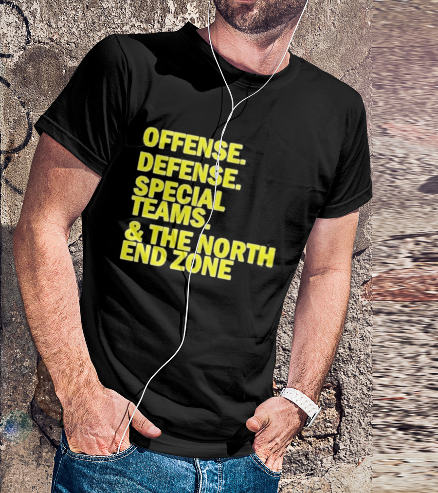 Offense Defense Special Teams The North End Zone T-Shirt