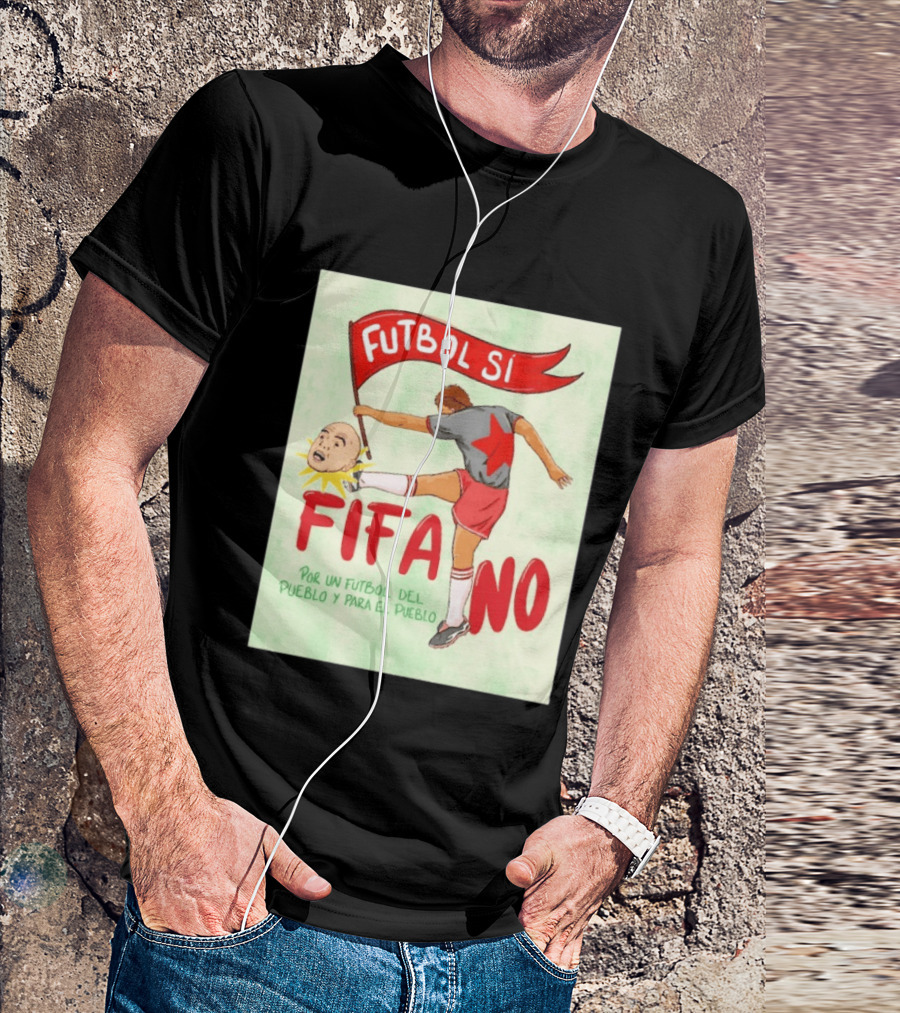 Futbol Sí FIFA No Por Un Futbol Del Pueblo Y Para El Pueblo Player Kicking Head T-Shirt