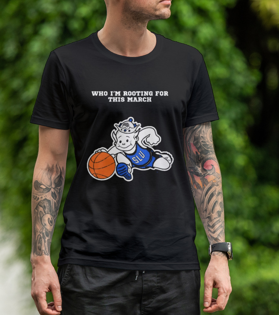 Who I'm Rooting For This March SLU Billikens T-Shirt
