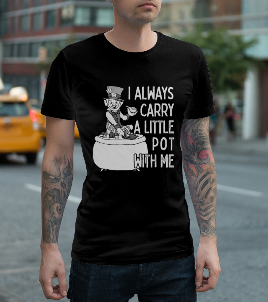 I Always Carry A Little Pot With Me St Patricks Day Leprechaun Hat T-Shirt