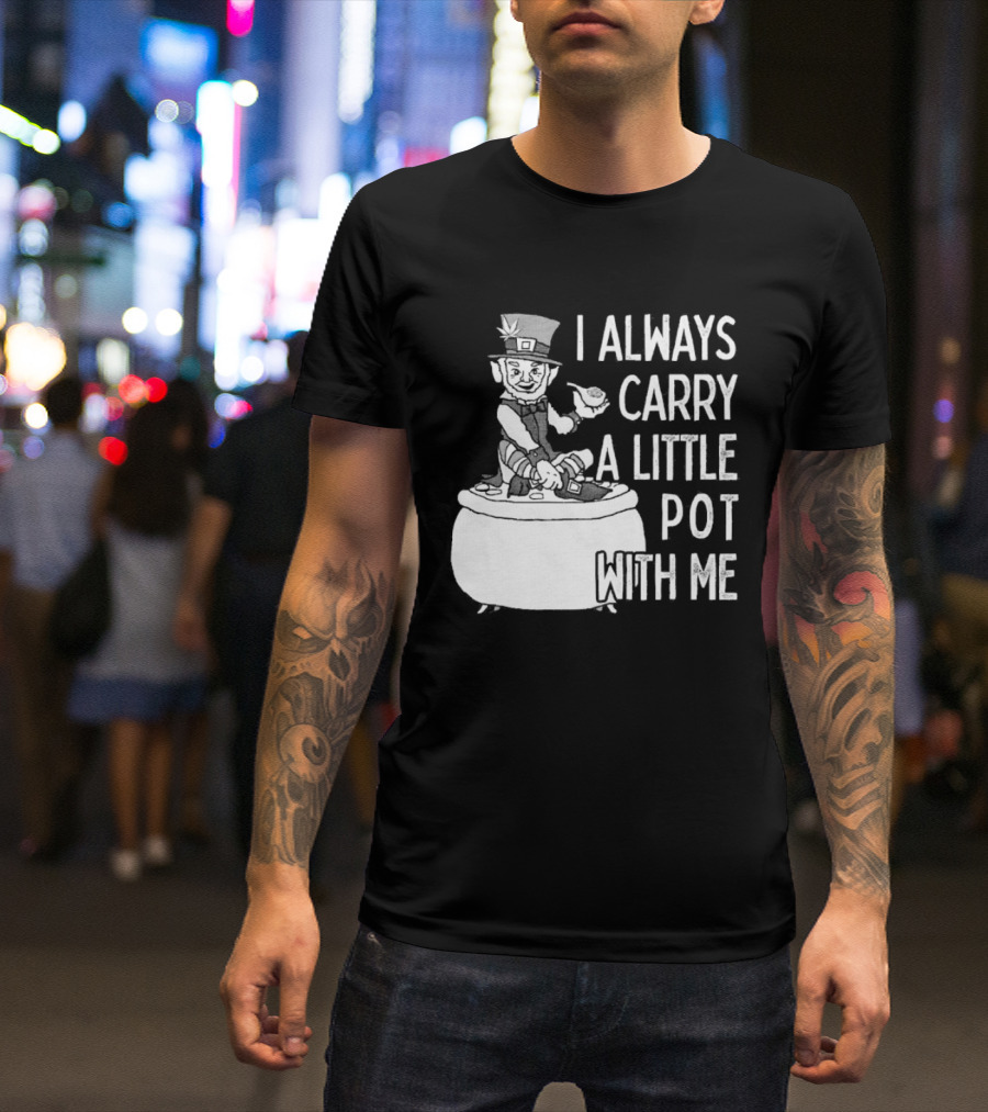 I Always Carry A Little Pot With Me St Patricks Day Leprechaun Hat T-Shirt