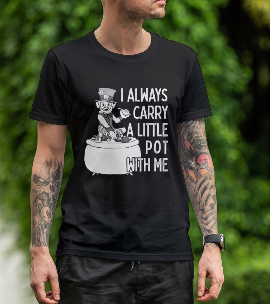 I Always Carry A Little Pot With Me St Patricks Day Leprechaun Hat T-Shirt
