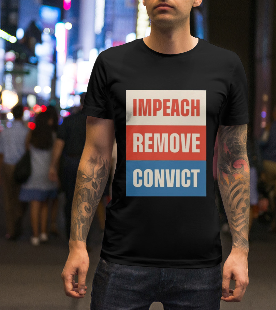Impeach Remove Convict Political Expression T-Shirt