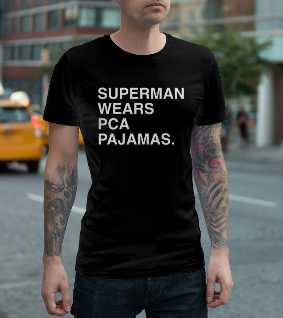 Super Man Wears Pca Pajamas T-Shirt