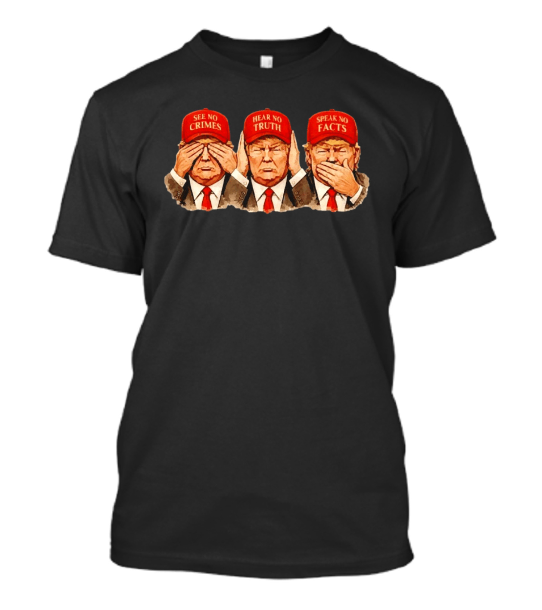 See No Crimes Hear No Truth Speak No Facts Trump Red Hat T-Shirt