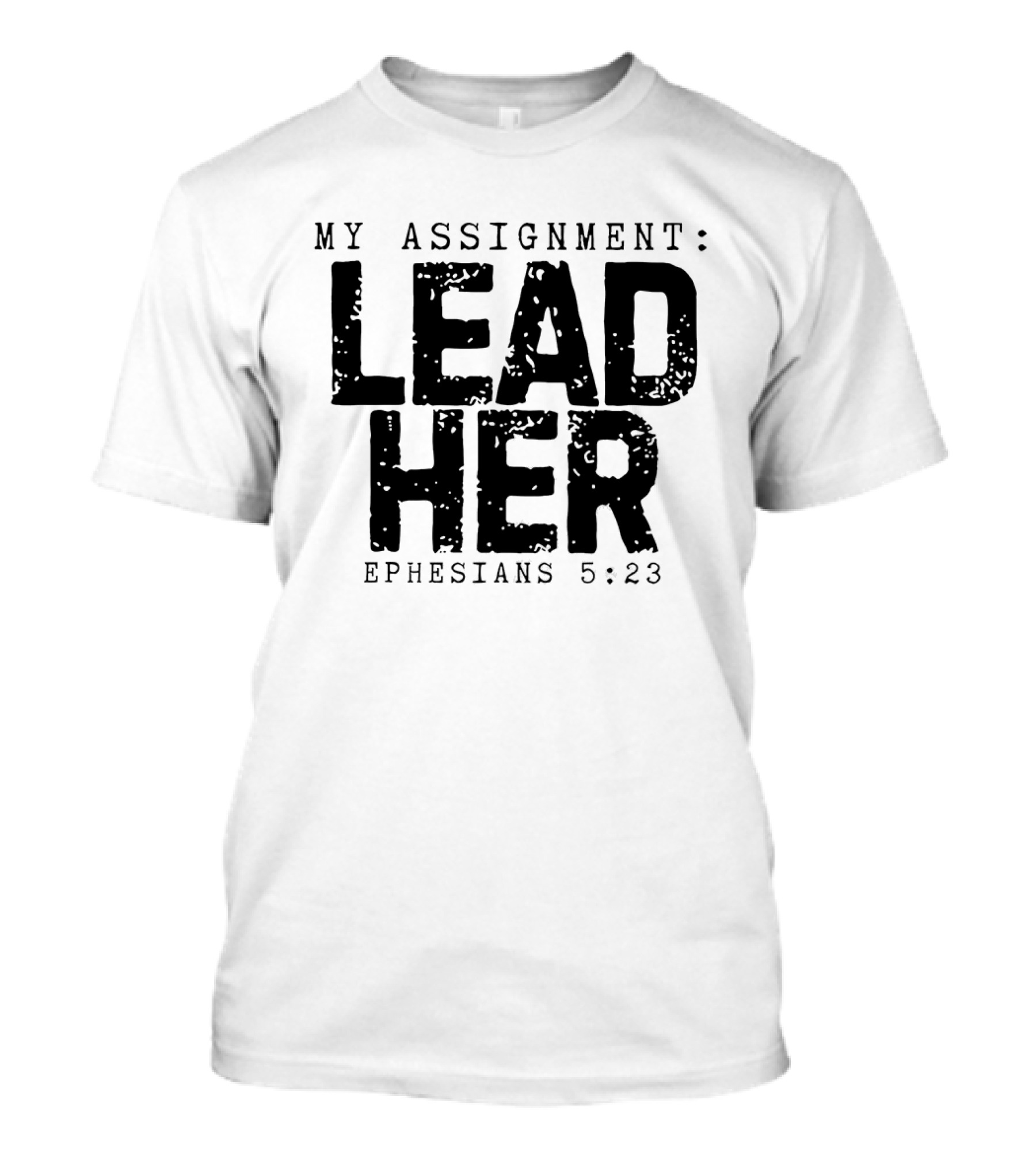 My Assignment Lead Her Ephesians 5 23 T-Shirt