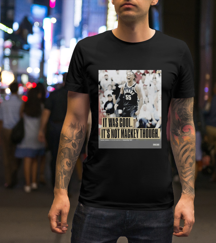 Purdue Basketball Lance Jones It Was Cool It's Not Mackey Though T-Shirt