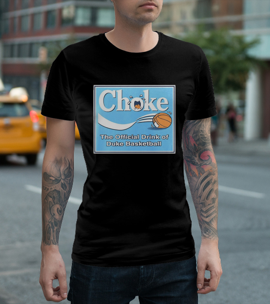 Choke The Official Drink Of Duke Blue Devils Basketball T-Shirt