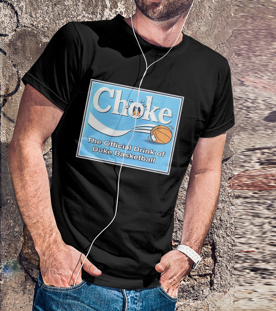 Choke The Official Drink Of Duke Blue Devils Basketball T-Shirt