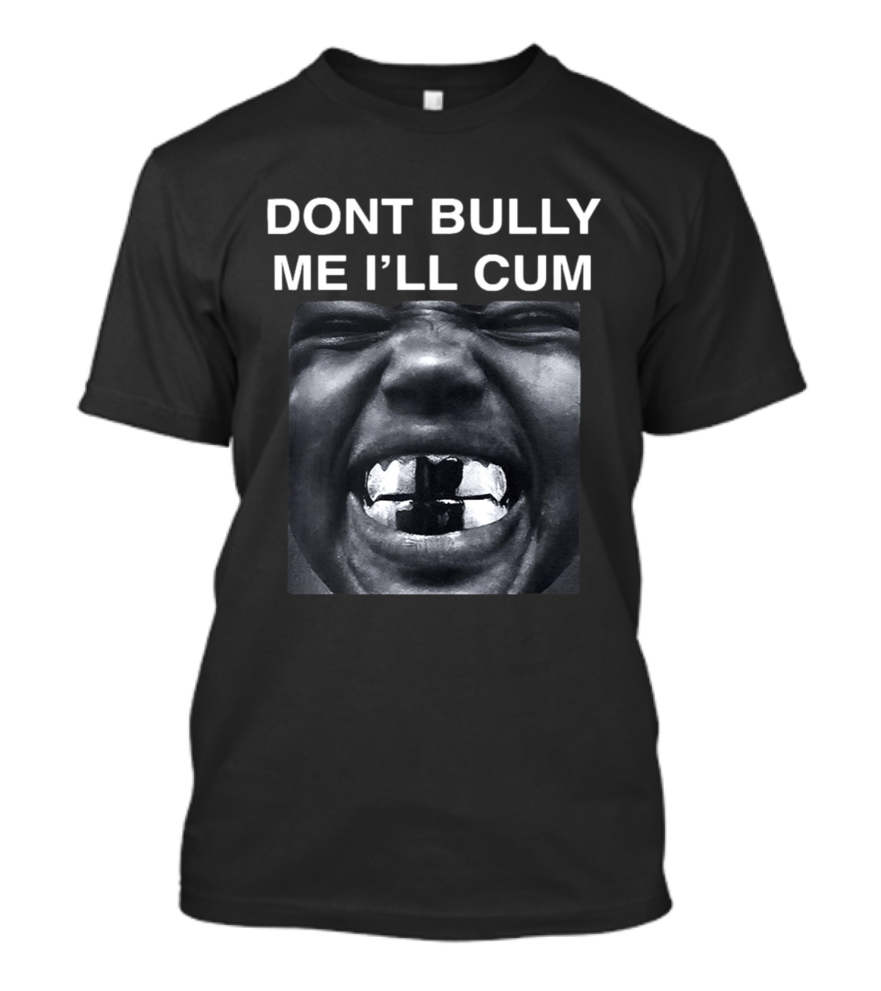 Don't Bully Me I'll Cum Bold Statement Graphic Rap T-Shirt