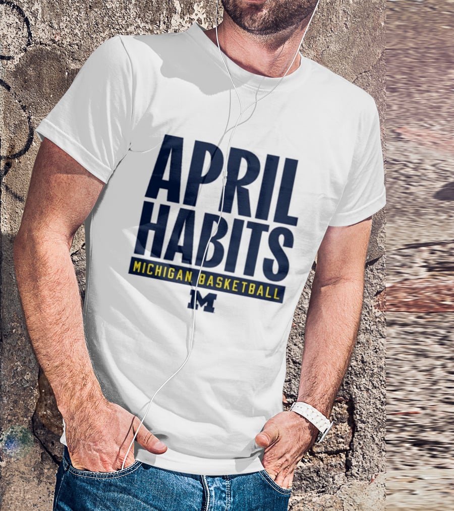 April Habits Michigan Basketball M T-Shirt
