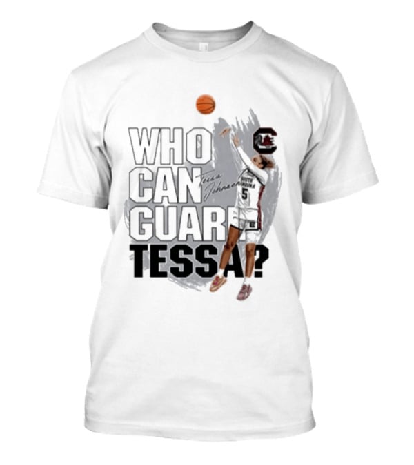 Who Can Guard Tessa South Carolina Gamecocks Basketball T-Shirt