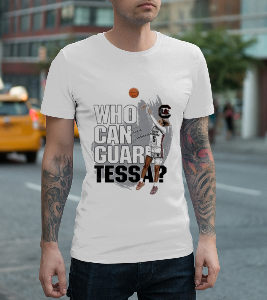 Who Can Guard Tessa South Carolina Gamecocks Basketball T-Shirt