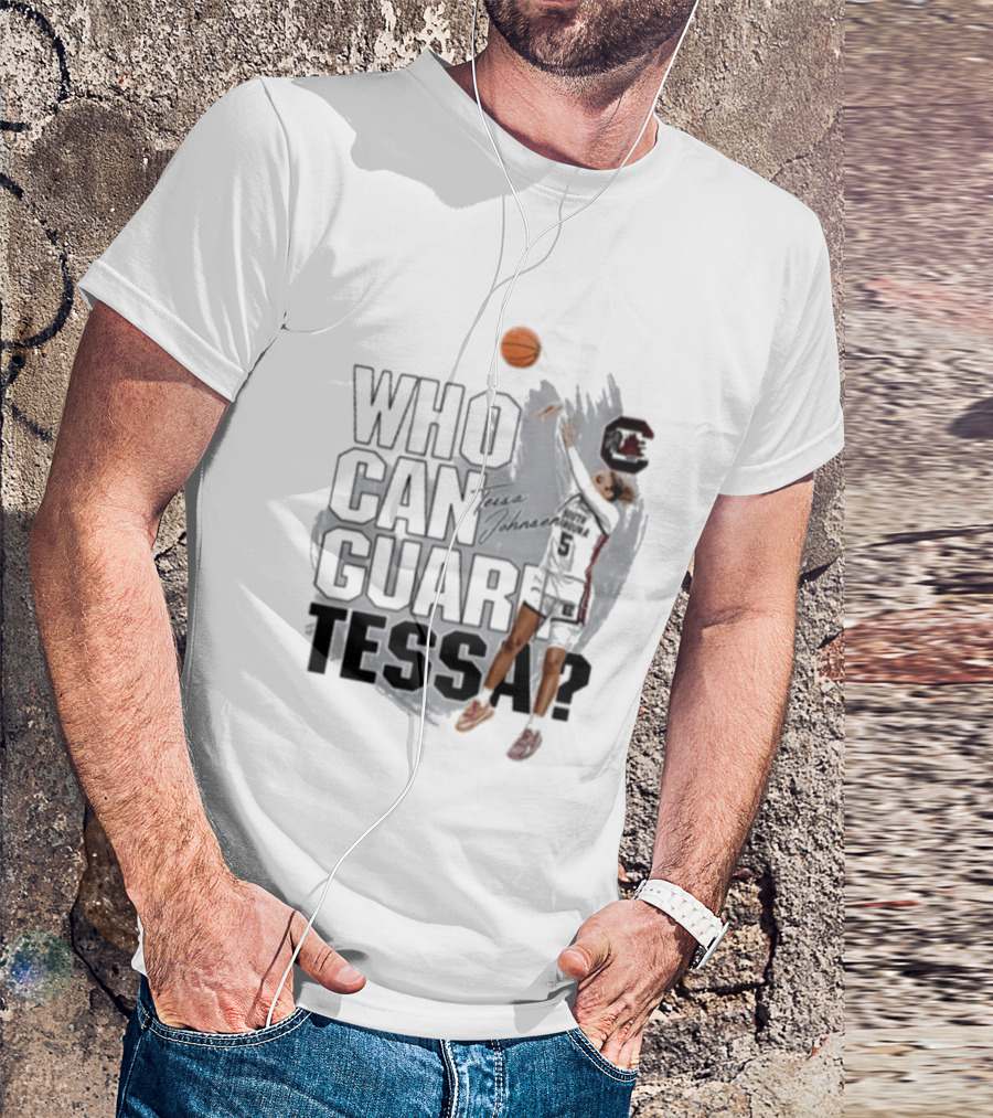 Who Can Guard Tessa South Carolina Gamecocks Basketball T-Shirt