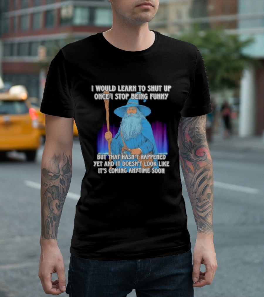 I Would Learn To Shut Up Once I Stop Being Funny Wizard Staff Blue Beard Cloak T-Shirt