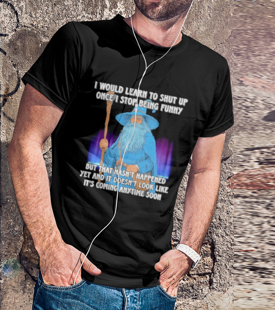 I Would Learn To Shut Up Once I Stop Being Funny Wizard Staff Blue Beard Cloak T-Shirt