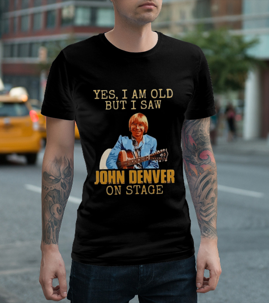 Yes I Am Old But I Saw John Denver On Stage T-Shirt